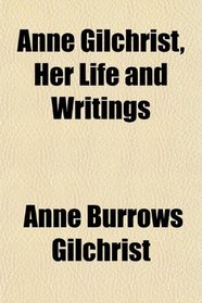 Anne Gilchrist, Her Life and Writings