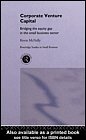 Corporate Venture Capital: Bridging the Equity Gap in the Small Business Sector (Routledge Studies in Small Business, 2)