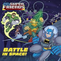 Battle in Space! (DC Super Friends) (Glow-in-the-Dark Pictureback)