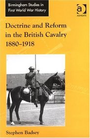 Doctrine and Reform in the British Cavalry 1880 - 1918 (Birmingham Studies in First World War History)