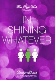 In Shining Whatever (A Three Magic Words Romance) (Avalon Romance)