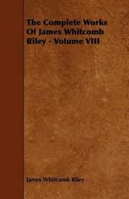 The Complete Works Of James Whitcomb Riley - Volume VIII