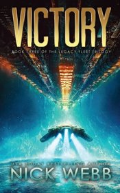 Victory: Book 3 of The Legacy Fleet Trilogy (Volume 3)