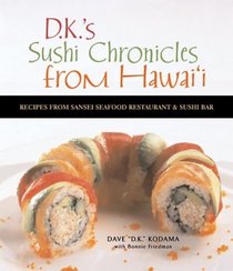 D.K.'s Sushi Chronicles from Hawaii: Recipes from Sansei Seafood Restaurant & Sushi Bar