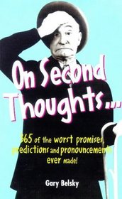 On Second Thoughts...: 365 of the Worst Promises, Predictions and Pronouncements Ever Made!