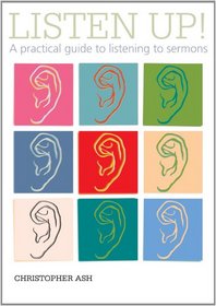 Listen Up!: A Practical Guide to Listening to Sermons