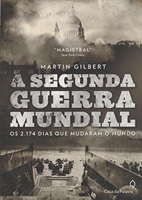 Segunda Guerra Mundial, a Os 2.174 Dias Que Mudaram O Mundo