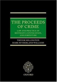 The Proceeds of Crime: The Law and Practice of Restraint, Confiscation, and Forfeiture