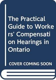 The Practical Guide to Workers' Compensation Hearings in Ontario