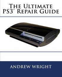 The Ultimate PS3(tm) Repair Guide