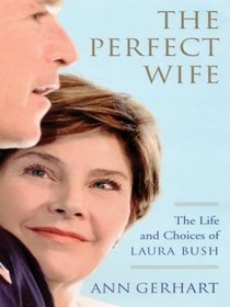 The Perfect Wife: The Life and Choices of Laura Bush (Large Print)