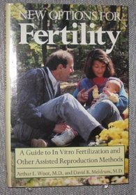 New Options for Fertility: A Guide to in Vitro Fertilization and Other Assisted Reproduction Methods