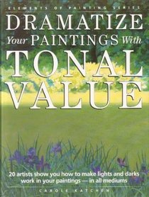 Dramatize Your Paintings With Tonal Value (Elements of Painting)