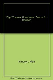Pigs' Thermal Underwear: Poems for Children