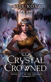 Crystal Crowned (Air Awakens, Bk 5)