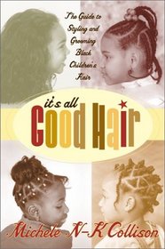 It's All Good Hair: The Guide to Styling and Grooming Black Children's Hair