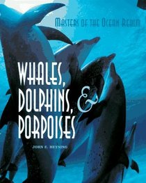Masters of the Ocean Realm: Whales, Dolphins, and Porpoises