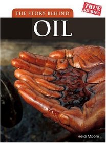 The Story Behind Oil (True Stories)