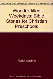 Wonder-Filled Weekdays: Bible Stories for Christian Preschools