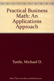 Practical Business Math: An Applications Approach