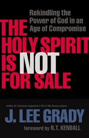 Holy Spirit Is Not for Sale, The: Rekindling the Power of God in an Age of Compromise