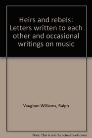 Heirs and rebels: Letters written to each other and occasional writings on music