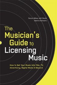 The Musician's Guide to Licensing Music: How to Get Your Music into Film, TV, Advertising, Digital Media & Beyond