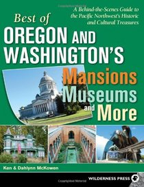 Best of Oregon & Washington's Mansions Museums & More: A Behind-the-Scenes Guide to the Pacific Northwest's Historical and Cultural Treasures