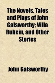 The Novels, Tales and Plays of John Galsworthy; Villa Rubein, and Other Stories
