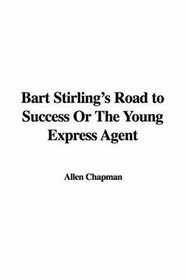 Bart Stirling's Road to Success Or The Young Express Agent
