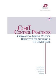 COBIT Control Practices: Guidance to Achieve Control Objectives for Successful IT Governance, 2nd Edition