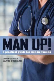 Man Up! A Practical Guide for Men in Nursing