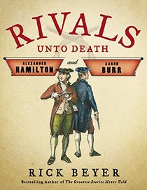 Rivals Unto Death: Hamilton and Burr