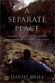 A Separate Place : A Family, a Cabin in the Woods, and a Journey of Love and Spirit