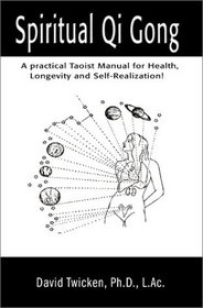Spiritual Qi Gong: A Practical Taoist Manual for Health, Longevity and Self-Realization