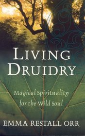 Living Druidry: Magical Spirituality for the Wild Soul