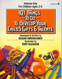 101 Things to Do to Develop Your Child's Gifts and Talents/for Children Ages 3-6