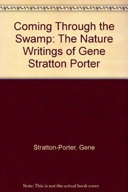 Coming Through the Swamp: The Nature Writings of Gene Stratton Porter