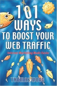 101 Ways to Boost Your Web Traffic: Internet Marketing Made Easier, 3rd Edition