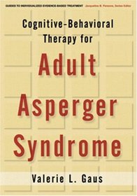 Cognitive-Behavioral Therapy for Adult Asperger Syndrome (Guides to Indivd Evidence Base Treatmnt)