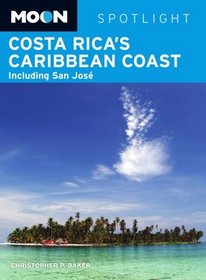 Moon Spotlight Costa Rica's Caribbean Coast: Including San Jose