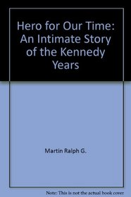 Hero for Our Time: An Intimate Story of the Kennedy Years