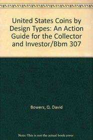 United States Coins by Design Types: An Action Guide for the Collector and Investor