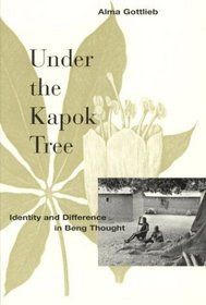 Under the Kapok Tree : Identity and Difference in Beng Thought
