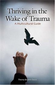 Thriving in the Wake of Trauma : A Multicultural Guide (Contributions in Psychology)