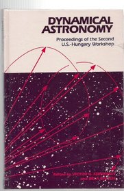 Dynamical Astronomy: Proceedings of the Second U.S.-Hungary Workshop