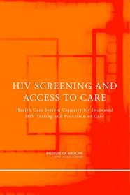 HIV Screening and Access to Care: Health Care System Capacity for Increased HIV Testing and Provision of Care