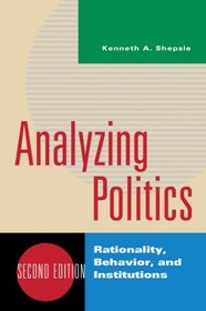 Analyzing Politics: Rationality, Behavior, and Instititutions (Second Edition)  (New Institutionalism in American Politics)