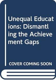 Unequal Educations: Dismantling the Achievement Gaps