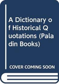 A Dictionary of Historical Quotations (Paladin Books)